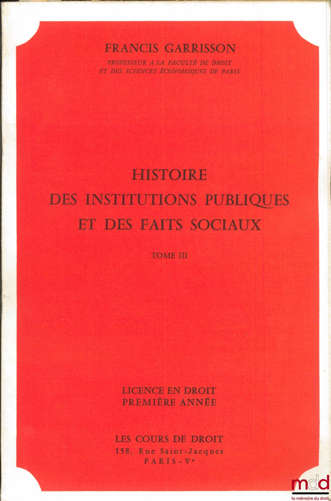 GARRISSON (Francis) – HISTOIRE DES INSTITUTIONS PUBLIQUES ET DES FAITS SOCIAUX, t. III, année 1968, Licence en droit première année : PÉRIODE MONARCHIQUE (temps modernes)