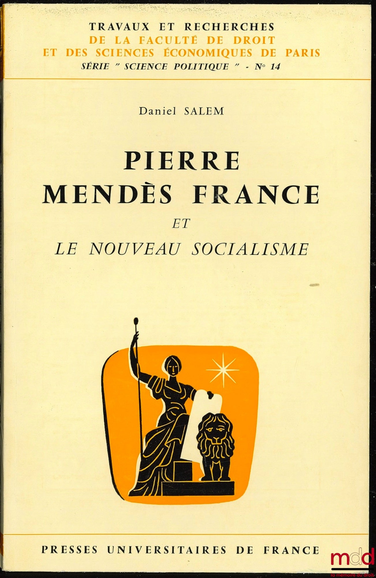 SALEM (Daniel) – PIERRE MENDES FRANCE ET LE NOUVEAU SOCIALISME, coll. Travaux et rech. de la faculté de droit et des sc. économiques de Paris, série “Science po.”, n° 14