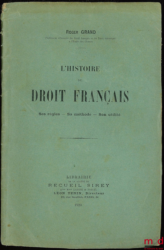 GRAND (Roger) – L’HISTOIRE DU DROIT FRANÇAIS, Ses règles - Sa méthode - Son utilité
