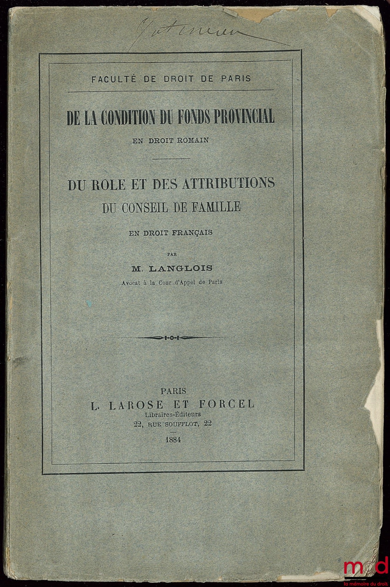 LANGLOIS – DE LA CONDITION DU FONDS PROVINCIAL (Droit romain) ; DU RÔLE ET DES ATTRIBUTIONS DU CONSEIL DE FAMILLE (Droit français)