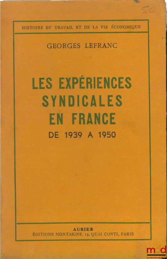 LEFRANC (Georges) – LES EXPÉRIENCES SYNDICALES EN FRANCE DE 1939 À 1950
