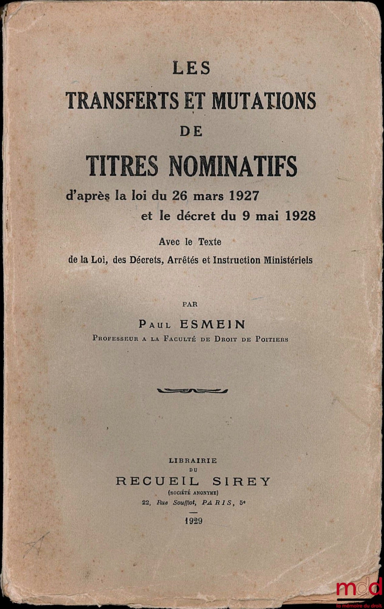 ESMEIN (Paul) – LES TRANSFERTS ET MUTATIONS DE TITRES NOMINATIFS d’après la loi du 26 mars 1927 et le décret du 9 mai 1928, avec le texte de la Loi, des Décrets, Arrêtés et Instructions Ministériels