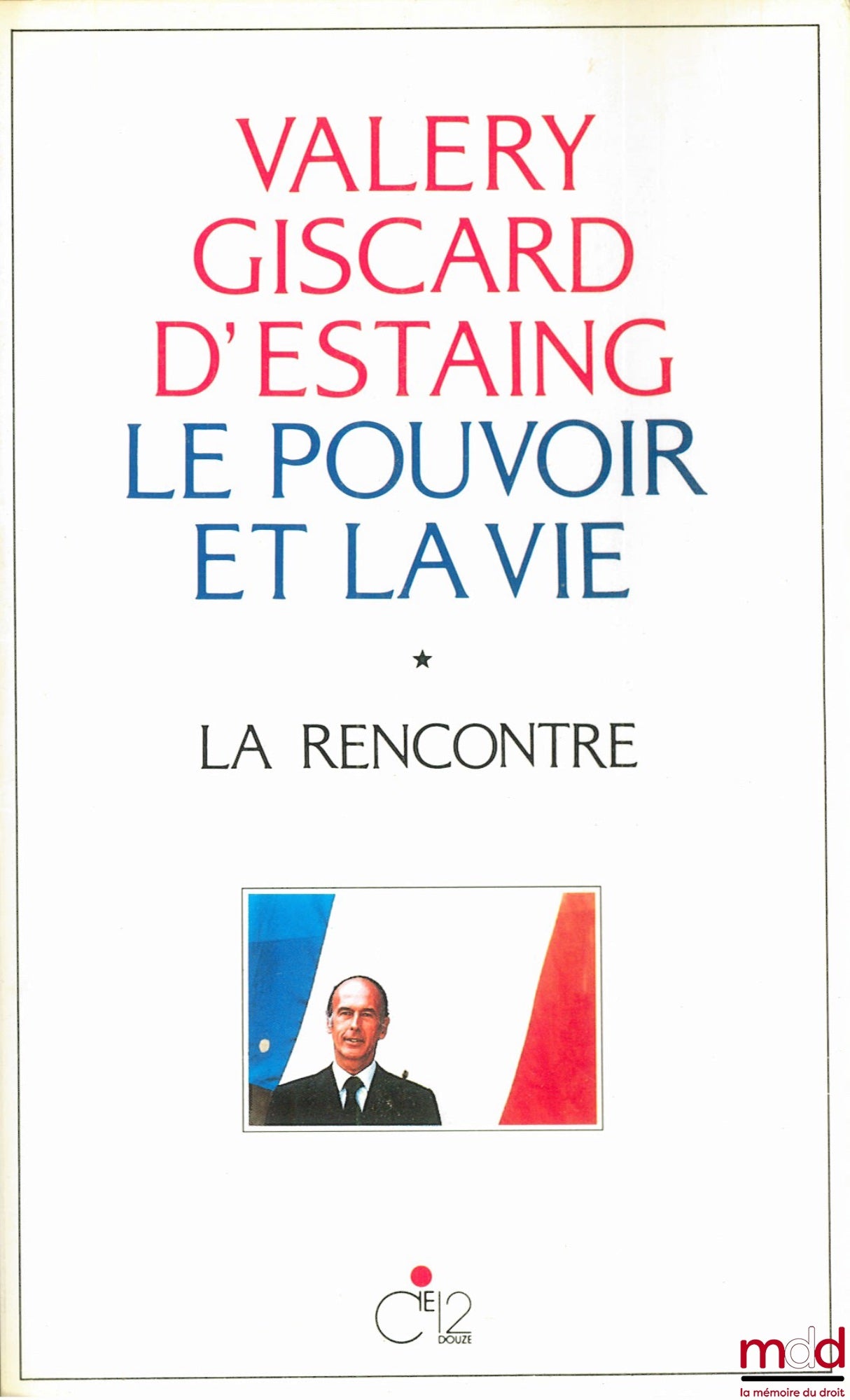 GISCARD D’ESTAING (Valéry) – LE POUVOIR ET LA VIE, t. 1 : LA RENCONTRE