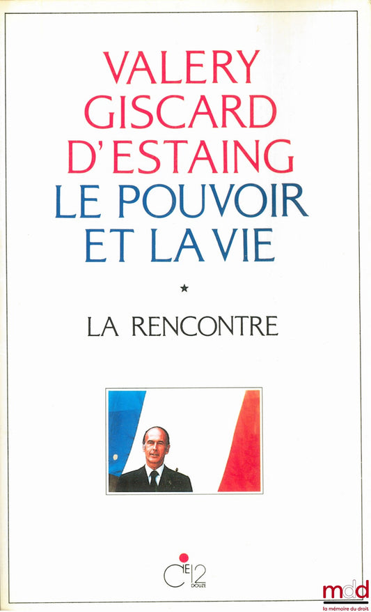 GISCARD D’ESTAING (Valéry) – LE POUVOIR ET LA VIE, t. 1 : LA RENCONTRE