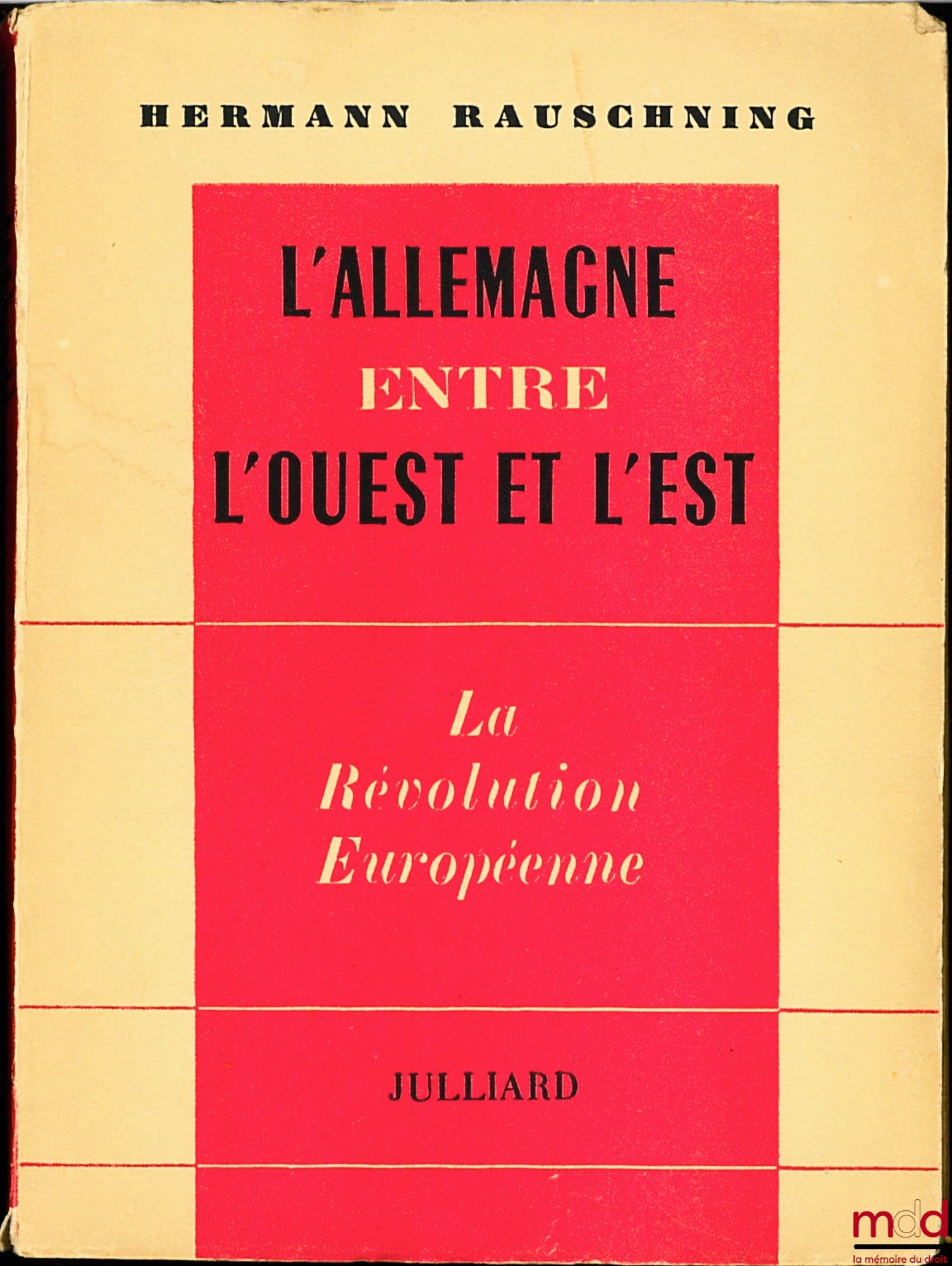 RAUSCHNING (Hermann) – L’ALLEMAGNE ENTRE L’OUEST ET L’EST - LA RÉVOLUTION EUROPÉENNE, traduction Ch. Croizard