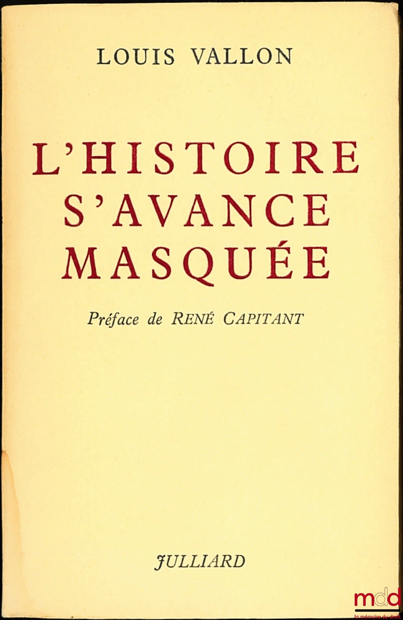 VALLON (Louis) – L’HISTOIRE S’AVANCE MASQUÉE, Préface de René Capitant