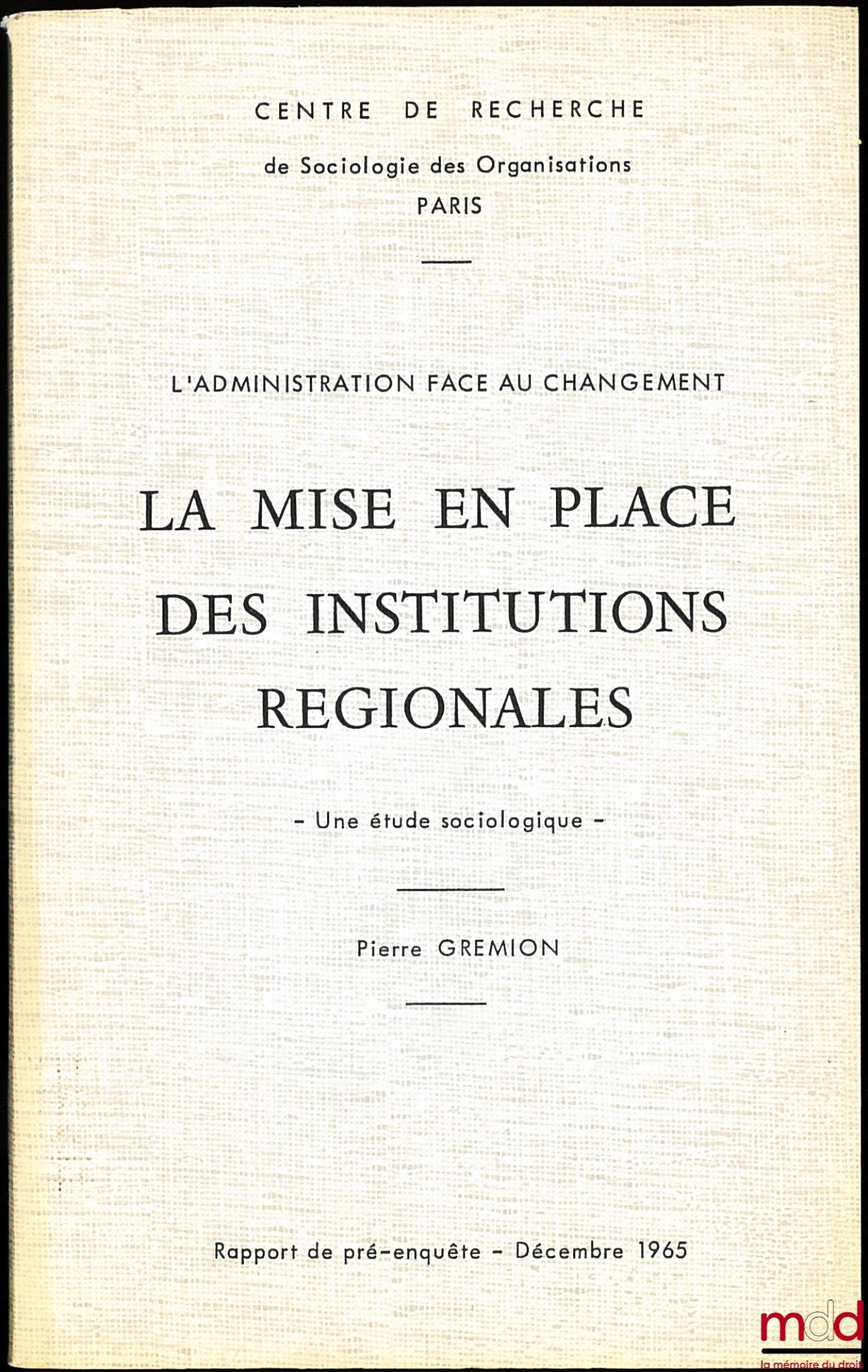 GREMION (Pierre) – LA MISE EN PLACE DES INSTITUTIONS RÉGIONALES, -Une étude sociologique - rapport de pré-enquête, Décembre 1965