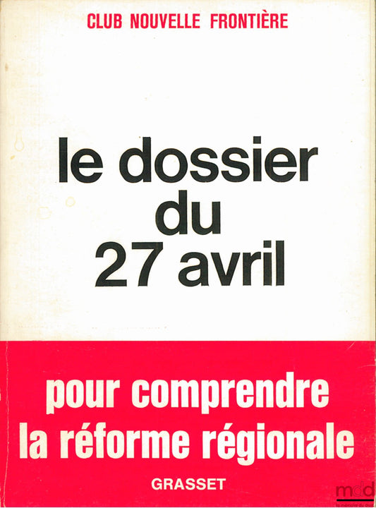 [Collectif] – LE DOSSIER DU 27 AVRIL - POUR COMPRENDRE LA RÉFORME RÉGIONALE, Club Nouvelle Frontière