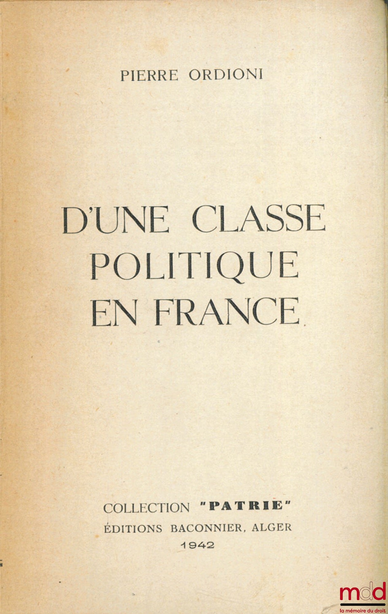 ORDIONI (Pierre) – D’UNE CLASSE POLITIQUE EN FRANCE, coll. Patrie