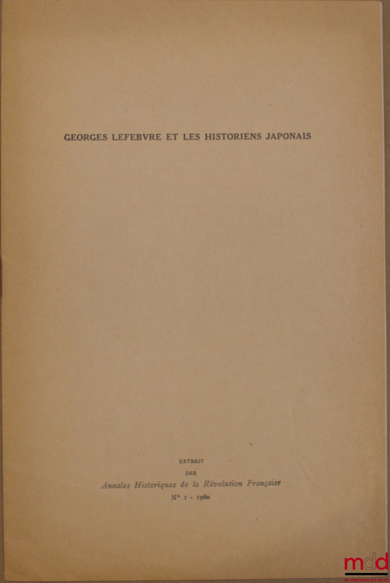 TAKAHASHI (H. Koachiro) – GEORGES LEFEBVRE ET LES HISTORIENS JAPONAIS, Extrait des Annales historiques de la Révolution Française n° 1, 1960