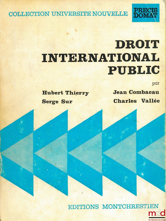 THIERRY (Hubert), COMBACAU (Jean), SUR (Serge) et VALLÉE (Charles) – DROIT INTERNATIONAL PUBLIC, 3e éd., coll. Université nouvelle, Précis Domat