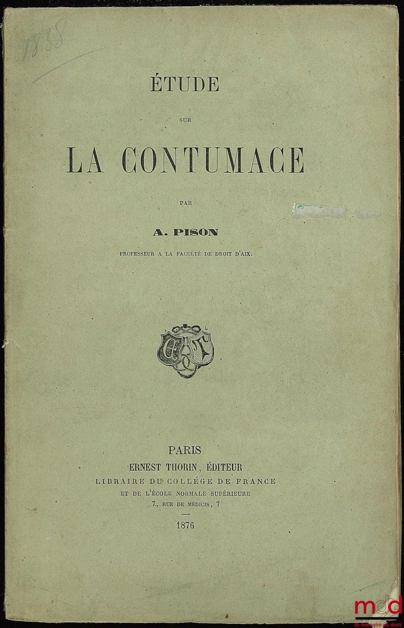 PISON (A.) – ÉTUDE SUR LA CONTUMACE, extrait de la Revue de Législation ancienne et moderne, française et étrangère, année 1876