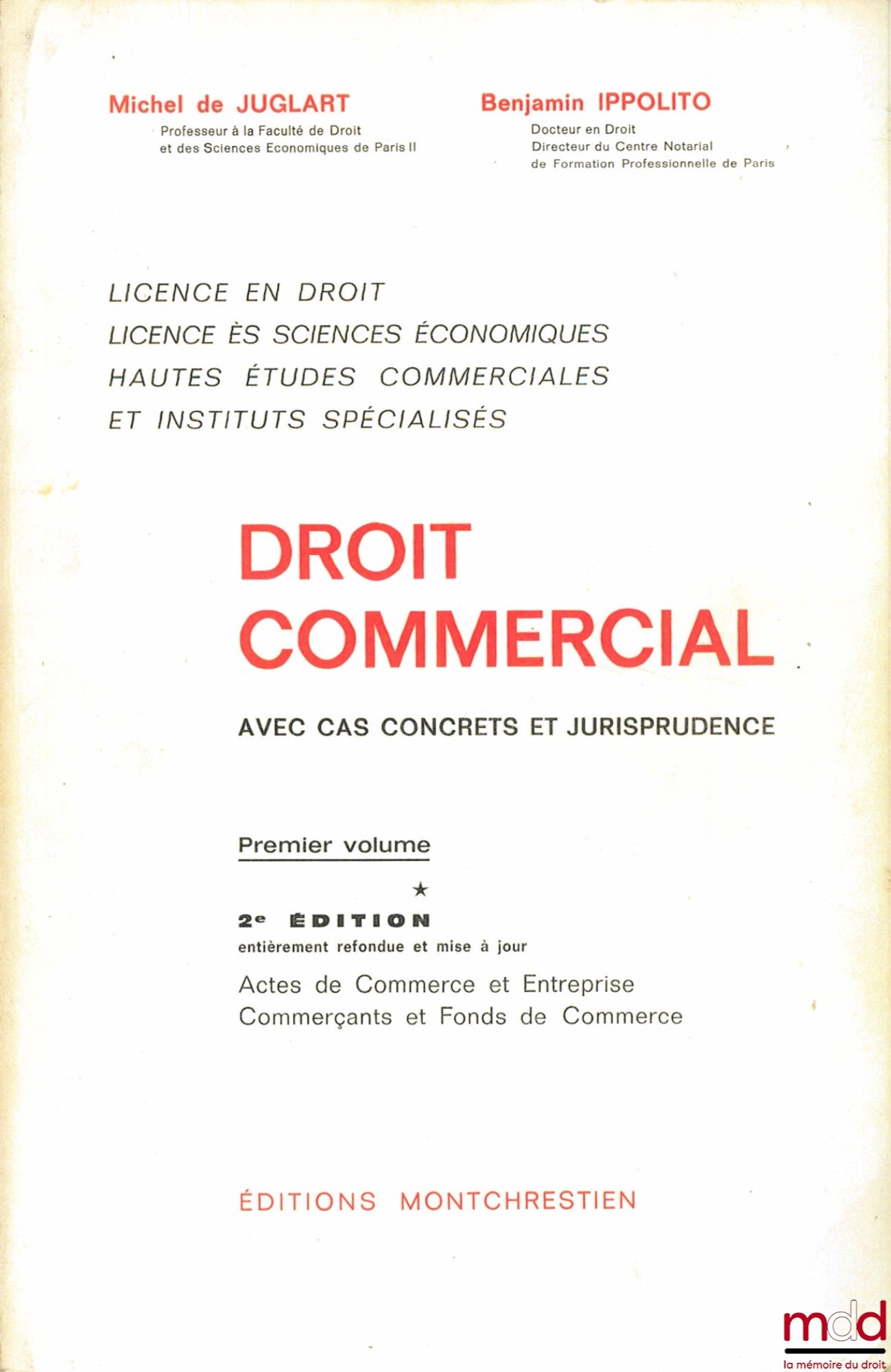 JUGLART (Michel de) et IPPOLITO (Benjamin) – DROIT COMMERCIAL avec cas concrets et jurisprudence : 1er vol. - 2e éd. ent. refondue et mise à jour : Actes de Commerce et Entreprise ; Commerçants et Fonds de Commerce (Licence en droit, licence ès sc. éco. ;