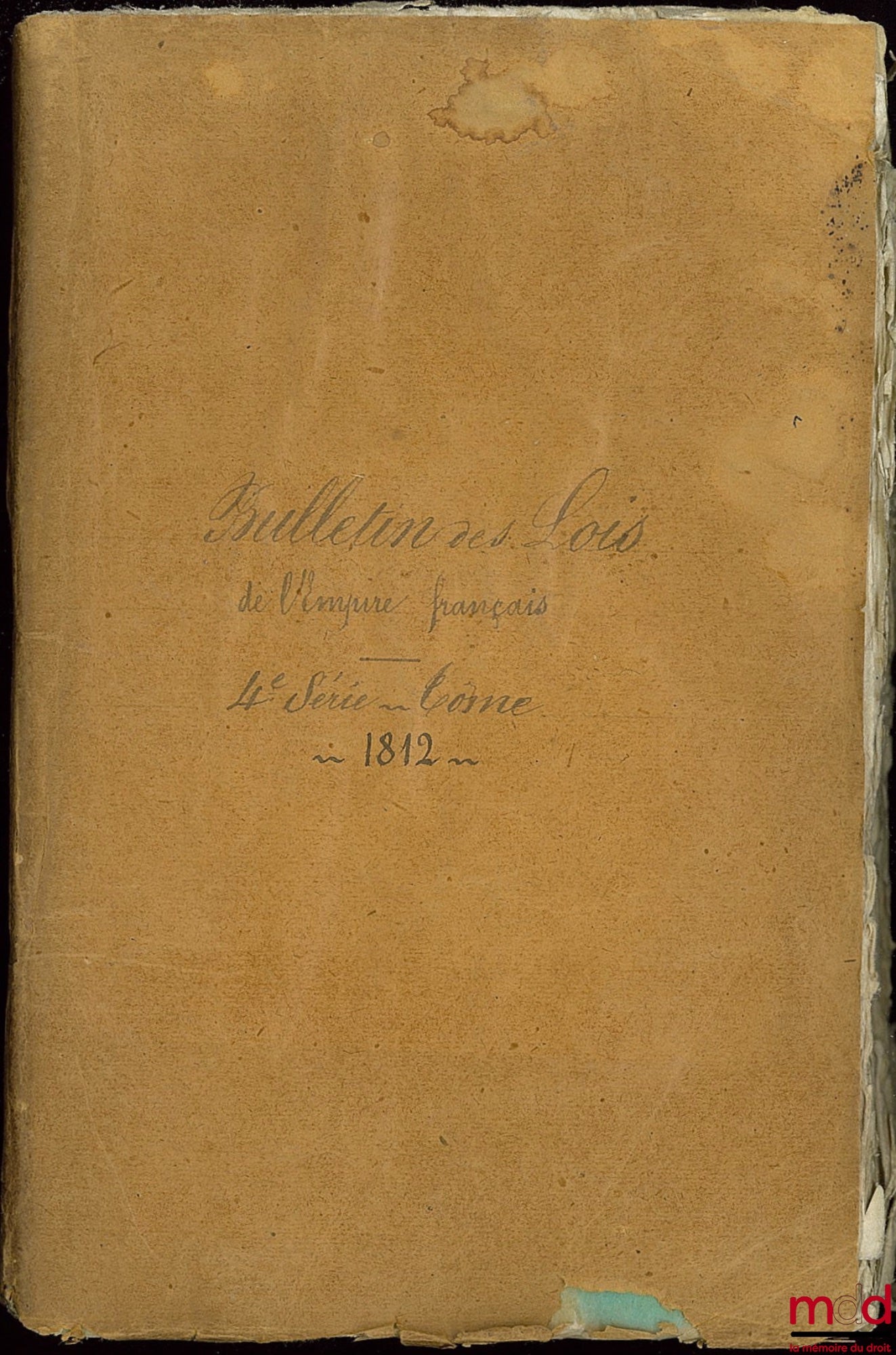 [Bulletin des lois de l’Empire français] – BULLETIN DES LOIS DE L’EMPIRE FRANÇAIS, 4e série, tome XVI, contenant les lois rendues pendant le Premier Semestre 1812 (n° 414 - 439)