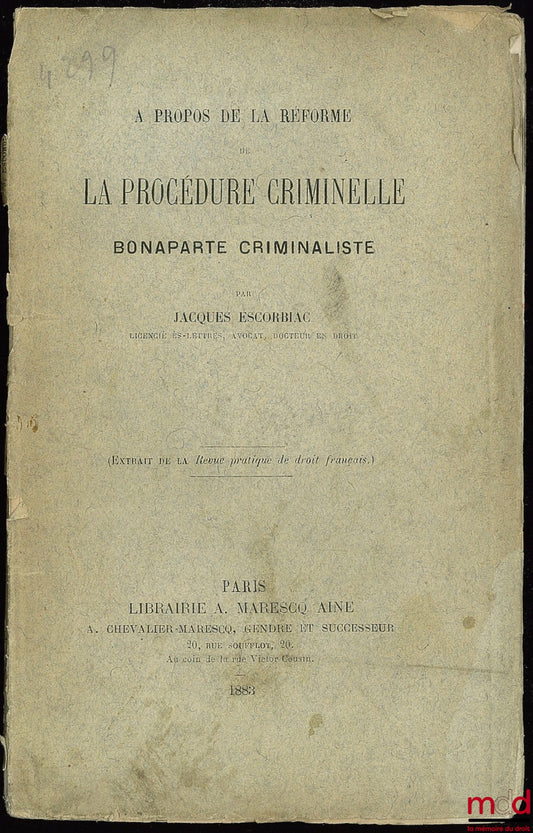 ESCORBIAC (Jacques) – A PROPOS DE LA RÉFORME DE LA PROCÉDURE CRIMINELLE BONAPARTE CRIMINALISTE, Extrait de la Revue pratique de droit français