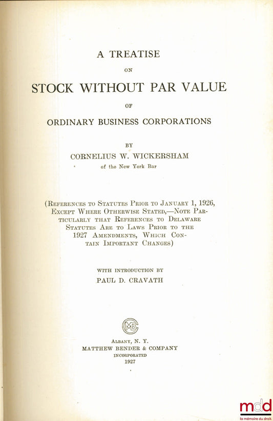 WICKERSHAM (Cornelius W.) – A TREATISE ON STOCK WITHOUT PAR VALUE OF ORDINARY BUSINESS CORPORATIONS