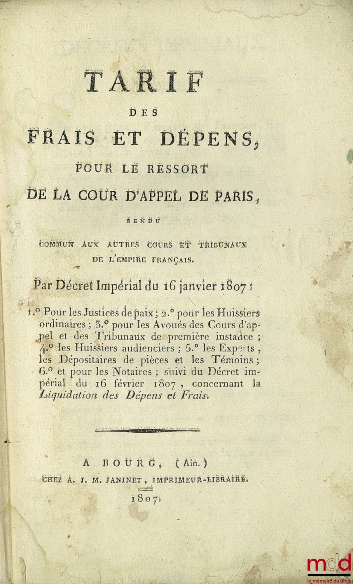 [Napoléon] – TARIF DES FRAIS ET DÉPENS POUR LE RESSORT DE LA COUR D’APPEL DE PARIS rendu commun aux autres Cours et tribunaux de l’Empire Français, par Décret Impérial du 16 janvier 1807