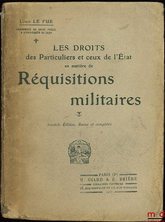 LE FUR (Louis) – LES DROITS DES PARTICULIERS ET CEUX DE L’ÉTAT EN MATIÈRE DE RÉQUISITIONS MILITAIRES, 2e éd. revue et complétée