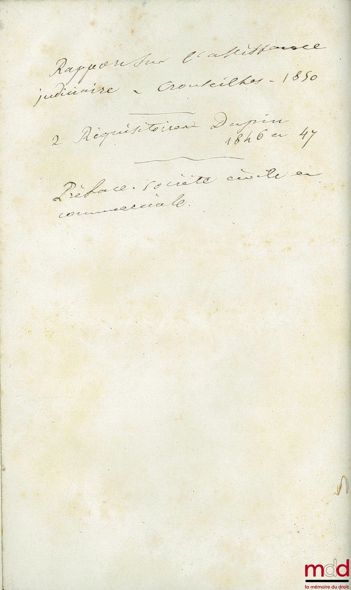 CROUSEILHES, DUPIN, anonyme – Ouvrage de Jurisprudence contenant : - Le rapport devant l’Assemblée nationale législative fait au nom de la Commission chargée d’examiner le projet de loi sur l’organisation judiciaire au cours de la séance du 18 avril 1850