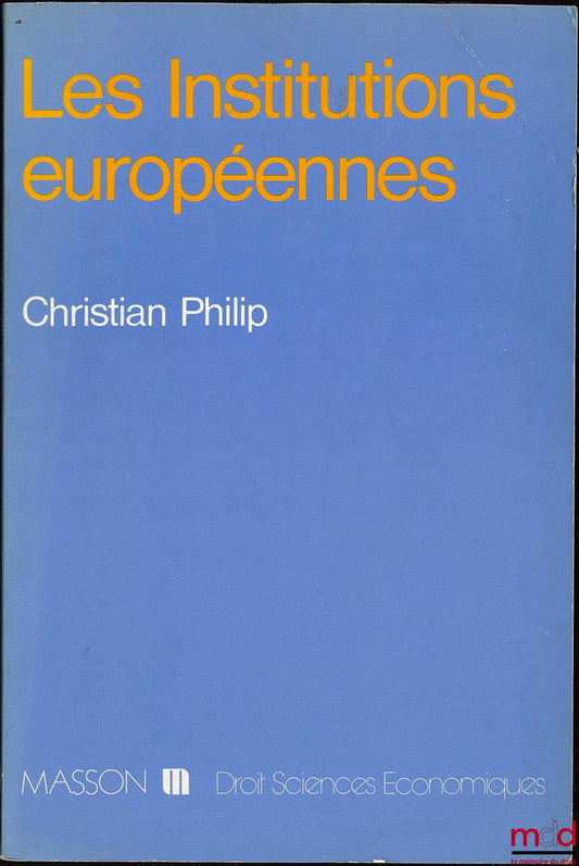 PHILIP (Christian) – LES INSTITUTIONS EUROPÉENNES, coll. Droit - sc. éco.