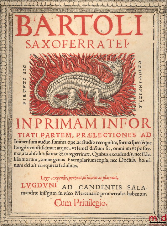 BARTOLUS DE SAXOFERRATO – BARTOLI SAXOFERRATO IN PRIMAM INFORTIATI PARTEM, PRÆLECTIONES ad immensum auctæ, summa ope, ac studio recognitæ, forma specieque longe venustissimæ : atque, utsemel dictum sit, omnium ut postremæ, ita absolutissimæ & integerrimæ.