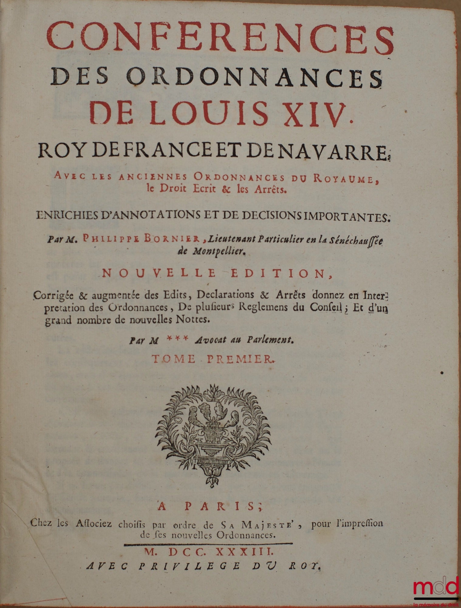 [Ordonnances], BORNIER (Philippe) – CONFÉRENCES DES ORDONNANCES DE LOUIS XIV, ROY DE FRANCE ET DE NAVARRE, AVEC LES ANCIENNES ORDONNANCES DU ROYAUME, le Droit Écrit, & les Arrêts ; enrichies d’annotations et décisions importantes, par M. P. B., nouvelle é