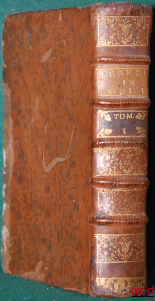 PEREZ (Antoine) – PRÆLECTIONES IN DUODECIM LIBROS CODICIS JUSTINIANI IMP. (…) Editio nova (…) sumariis Indicibusque locupletata, TOME I UNIQUEMENT