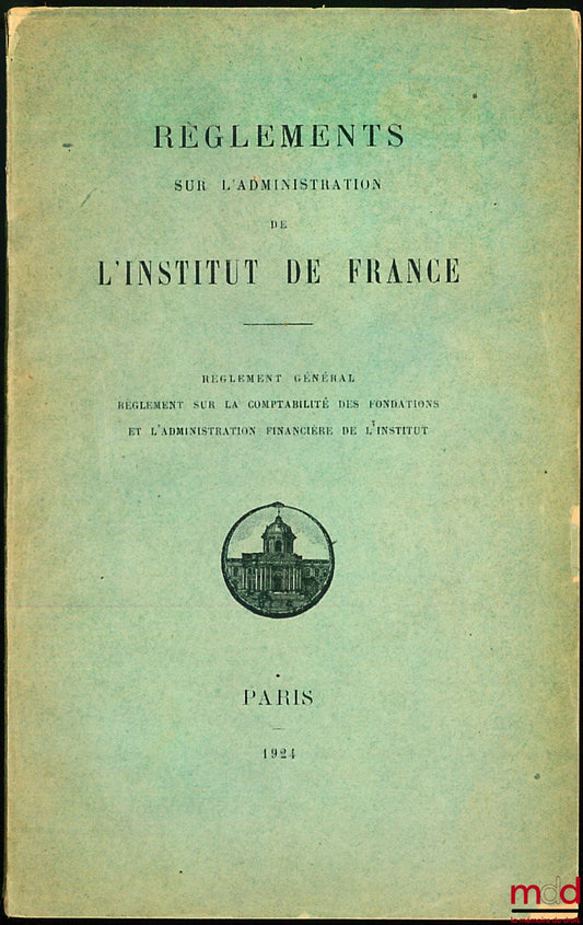[Institut de France] – Règlements sur l’administration et l’Institut de France : Règlement général ; Règlement sur la comptabilité des fondations et l’administration financière de l’Institut