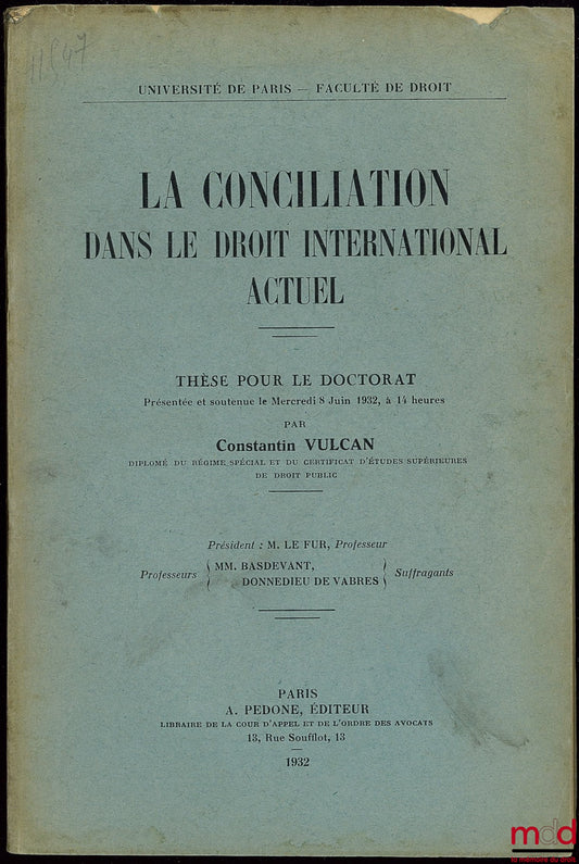 VULCAN (Constantin) – LA CONCILIATION DANS LE DROIT INTERNATIONAL ACTUEL, Université de Paris, faculté de droit