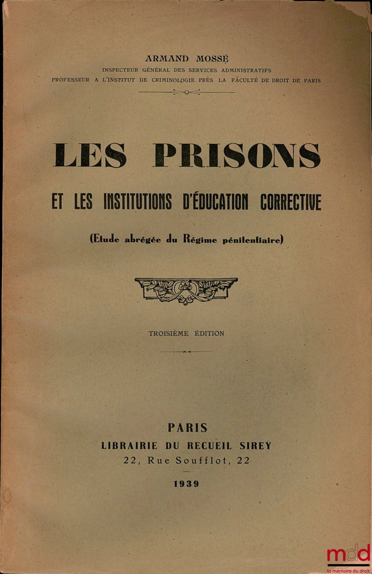 MOSSÉ (Armand) – LES PRISONS ET LES INSTITUTIONS D’ÉDUCATION CORRECTIVE (Étude abrégée du Régime pénitentiaire), 3e éd.