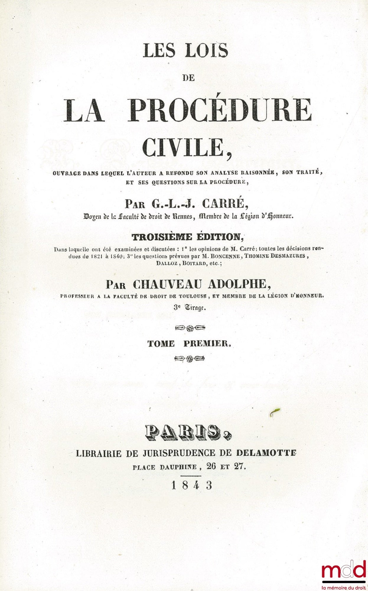 CARRÉ (Guillaume-Louis-Julien)  – LES LOIS DE LA PROCÉDURE CIVILE, ouvrage dans lequel l’auteur a refondu son analyse raisonnée, son traité et ses questions sur la procédure, 3ème éd. dans laquelle ont été examinées et discutées : 1° les opinions de M. Ca