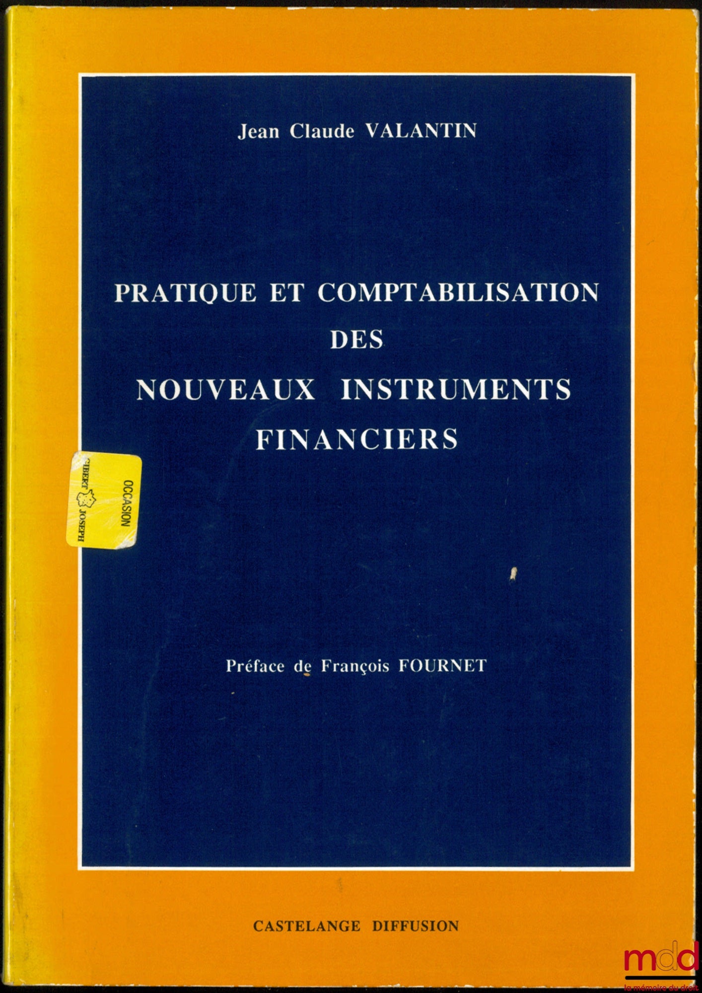 VALANTIN (Jean Claude) – PRATIQUE ET COMPTABILISATION DES NOUVEAUX INSTRUMENTS FINANCIERS, Préface François Fournet