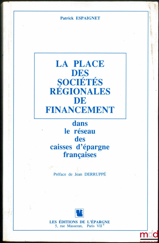 ESPAIGNET (Patrick) – LA PLACE DES SOCIÉTÉS RÉGIONALES DE FINANCEMENT DANS LE RÉSEAU DES CAISSES D’ÉPARGNE FRANÇAISES