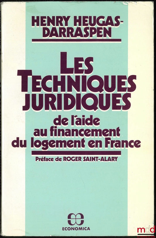 HEUGAS-DARRASPEN (Henry) – LES TECHNIQUES JURIDIQUES DE L’AIDE AU FINANCEMENT DU LOGEMENT EN FRANCE