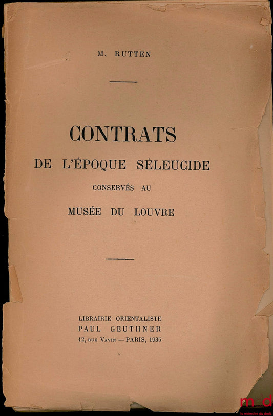 RUTTEN (M.) – CONTRATS DE L’ÉPOQUE SÉLEUCIDE CONSERVÉS AU MUSÉE DU LOUVRE