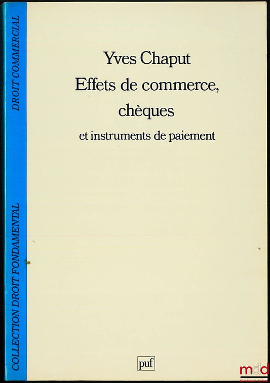 CHAPUT (Yves) – EFFETS DE COMMERCE, CHÈQUES ET INSTRUMENTS DE PAIEMENT, coll. Droit fondamental / Droit commercial