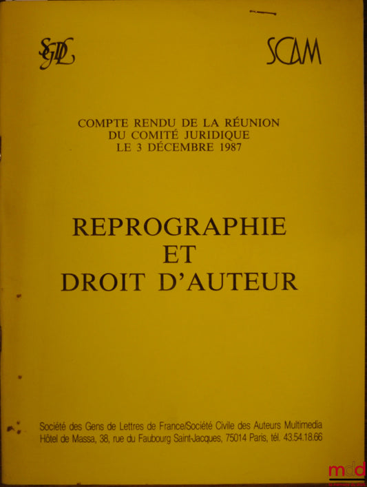 [Colloque] – REPROGRAPHIE ET DROIT D’AUTEUR, Compte-rendu de la Réunion du Comité juridique de la Société des Gens de Lettres de France (…) du 3 décembre 1987