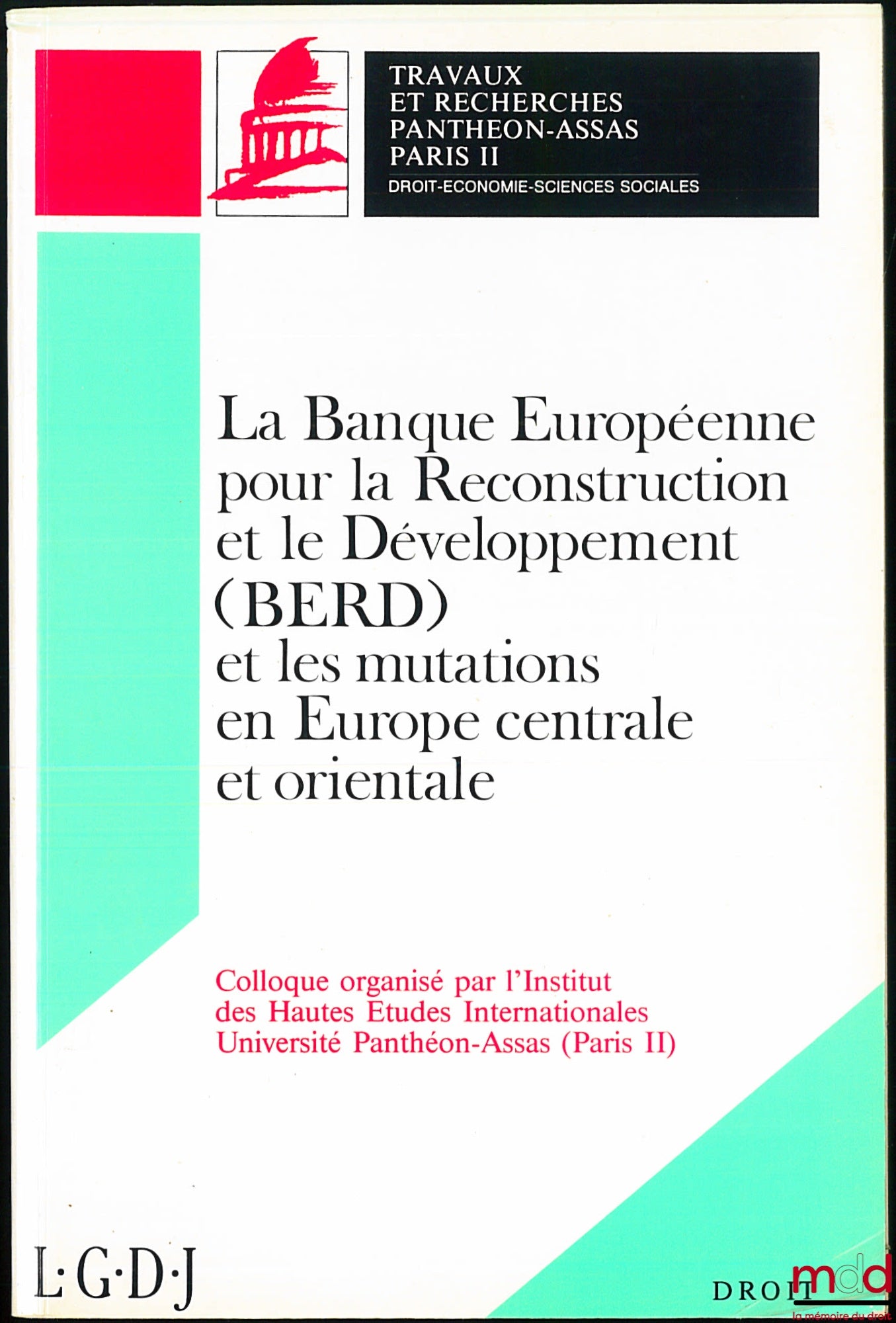 [Colloque] – LA BANQUE EUROPÉENNE POUR LA RECONSTRUCTION ET LE DÉVELOPPEMENT (BERD) ET LES MUTATIONS EN EUROPE CENTRALE ET ORIENTALE, colloque organisé par L’Institut des Hautes Études Internationale, Université Panthéon-Assas (Paris II), coll. Travaux et