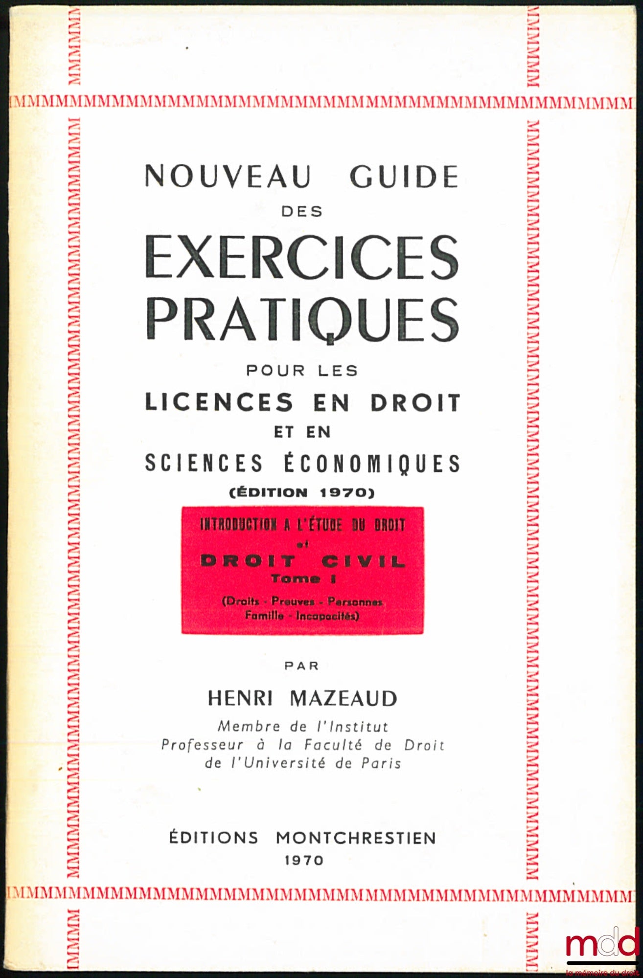 MAZEAUD (Henri) – NOUVEAU GUIDE DES EXERCICES PRATIQUES POUR LES LICENCES EN DROIT ET EN SC. ÉCONOMIQUES, (éd. 1970) : INTRODUCTION À L’ÉTUDE DU DROIT CIVIL T. I