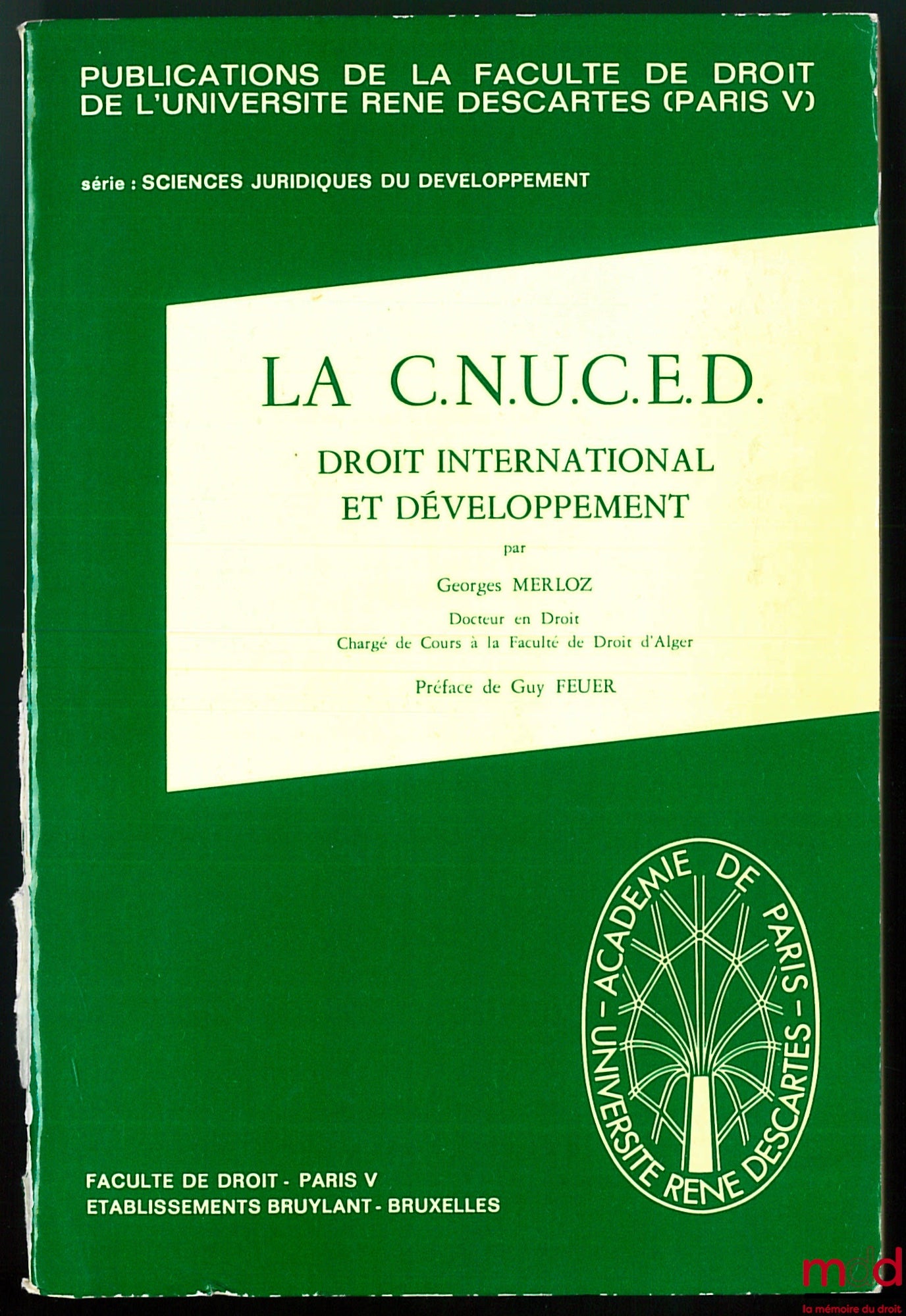 MERLOZ (Georges) – LA C.N.U.C.E.D., DROIT INTERNATIONAL ET DÉVELOPPEMENT, coll. Publ. de la Faculté de droit de l’Université René Descartes (Paris V), série Sc. juridiques du développement