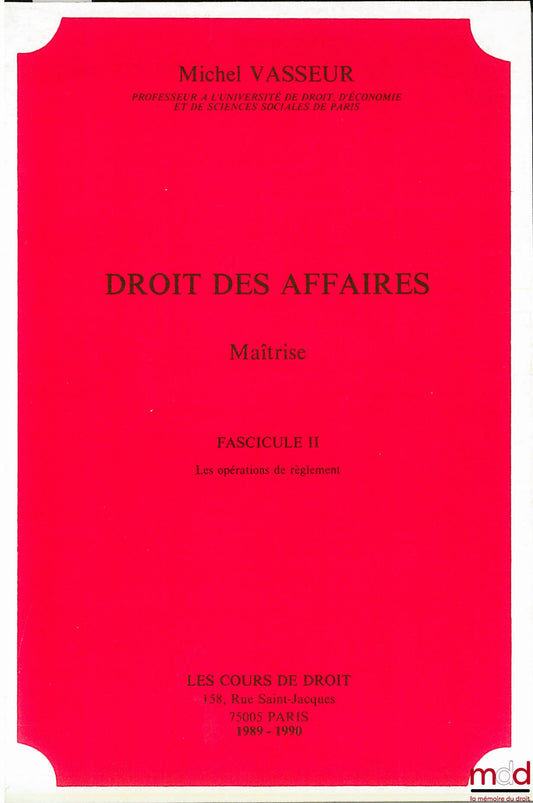 VASSEUR (Michel) – DROIT DES AFFAIRES, Maîtrise, fasc. II, année 1989-1990 : Les opérations de règlement