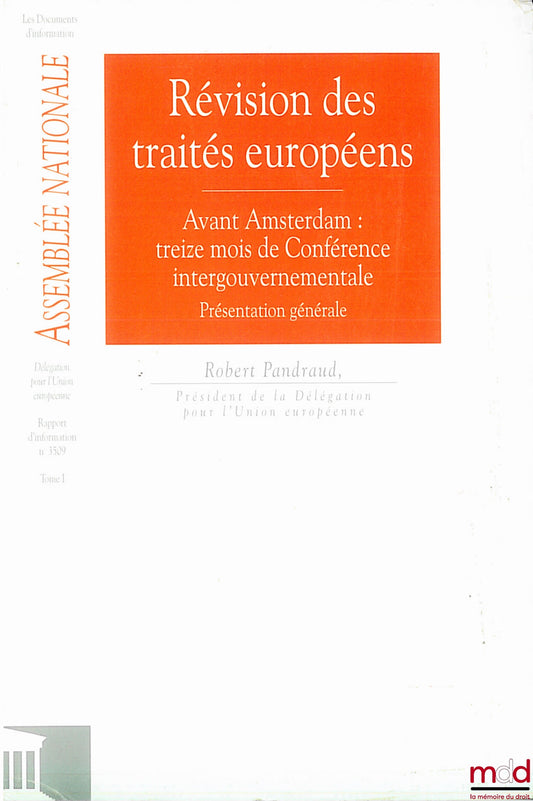 PANDRAUD (Robert) – RÉVISION DES TRAITÉS EUROPÉENS, Avant Amsterdam : treize mois de Conférence intergouvernementale - présentation générale, Les Documents d’information, Assemblée Nationale, Délégation pour l’Union européenne, rapport d’information n° 35