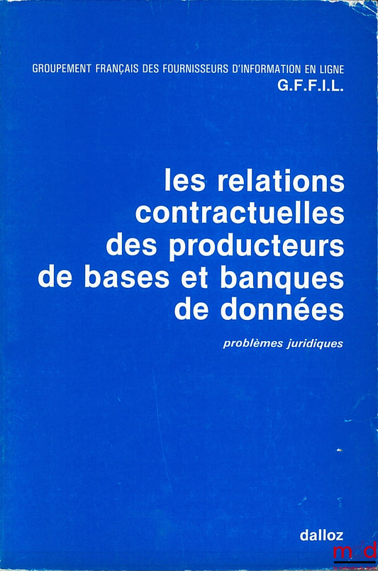 Collectif – LES RELATIONS CONTRACTUELLES DES PRODUCTEURS DE BASES ET BANQUES DE DONNÉES, Problèmes juridiques par le Groupement français des fournisseurs d’informatique en Ligne (G.F.F.I.L.)
