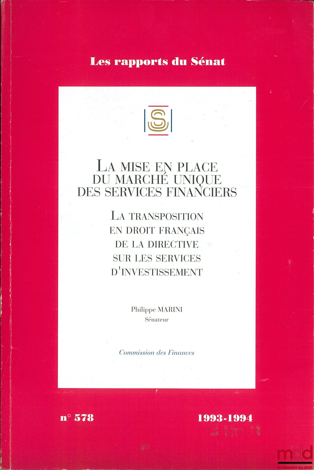 MARINI (Philippe) – LA MISE EN PLACE DU MARCHÉ UNIQUE DES SERVICES FINANCIERS. La Transposition en droit français de la directive sur les services d’investissement, Commission des finances, coll. Les rapports du Sénat n° 578
