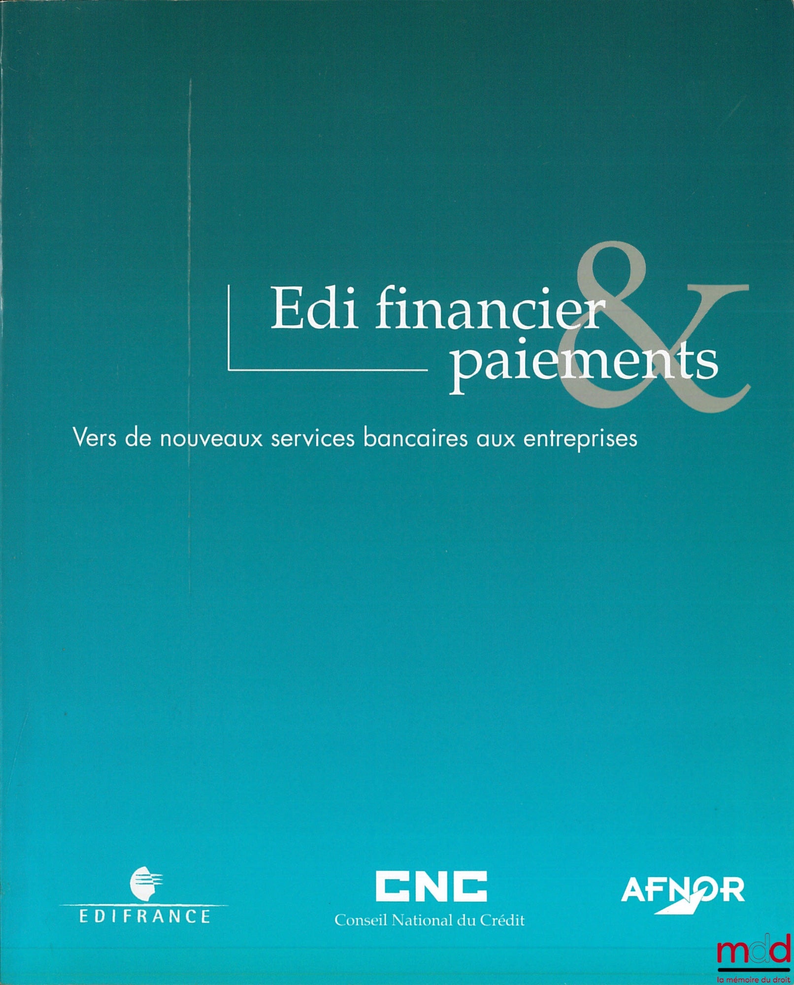 Collectif – EDI FINANCIER & PAIEMENTS : VERS DE NOUVEAUX SERVICES BANCAIRES AUX ENTREPRISES