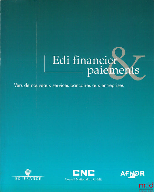 Collectif – EDI FINANCIER & PAIEMENTS : VERS DE NOUVEAUX SERVICES BANCAIRES AUX ENTREPRISES