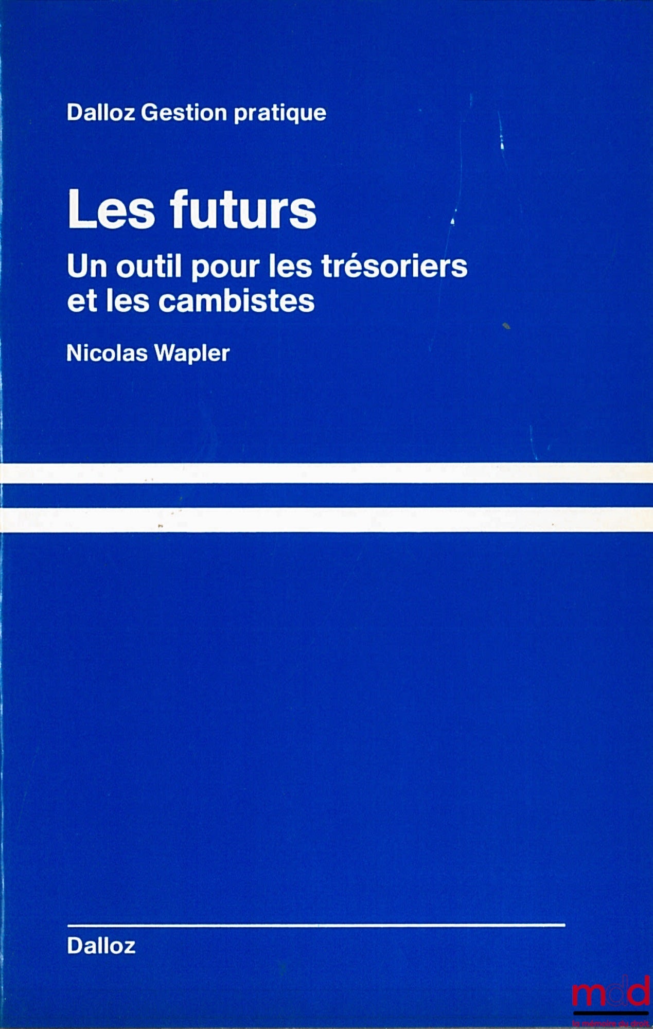 WAPLER (Nicolas) – LES FUTURS. Un outil pour les trésoriers et les cambistes, coll. Dalloz Gestion pratique