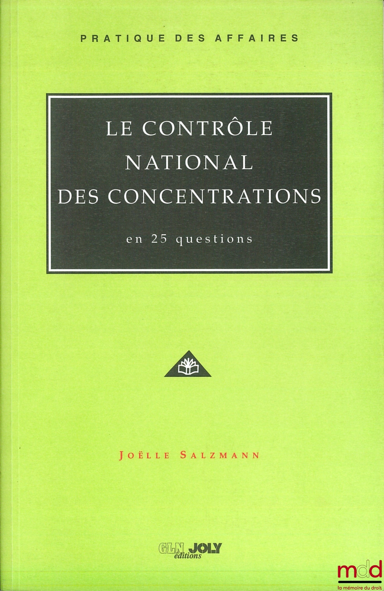 SALZMANN (Joëlle) – LE CONTRÔLE NATIONAL DES CONCENTRATIONS EN 25 QUESTIONS, coll. Pratique des affaires