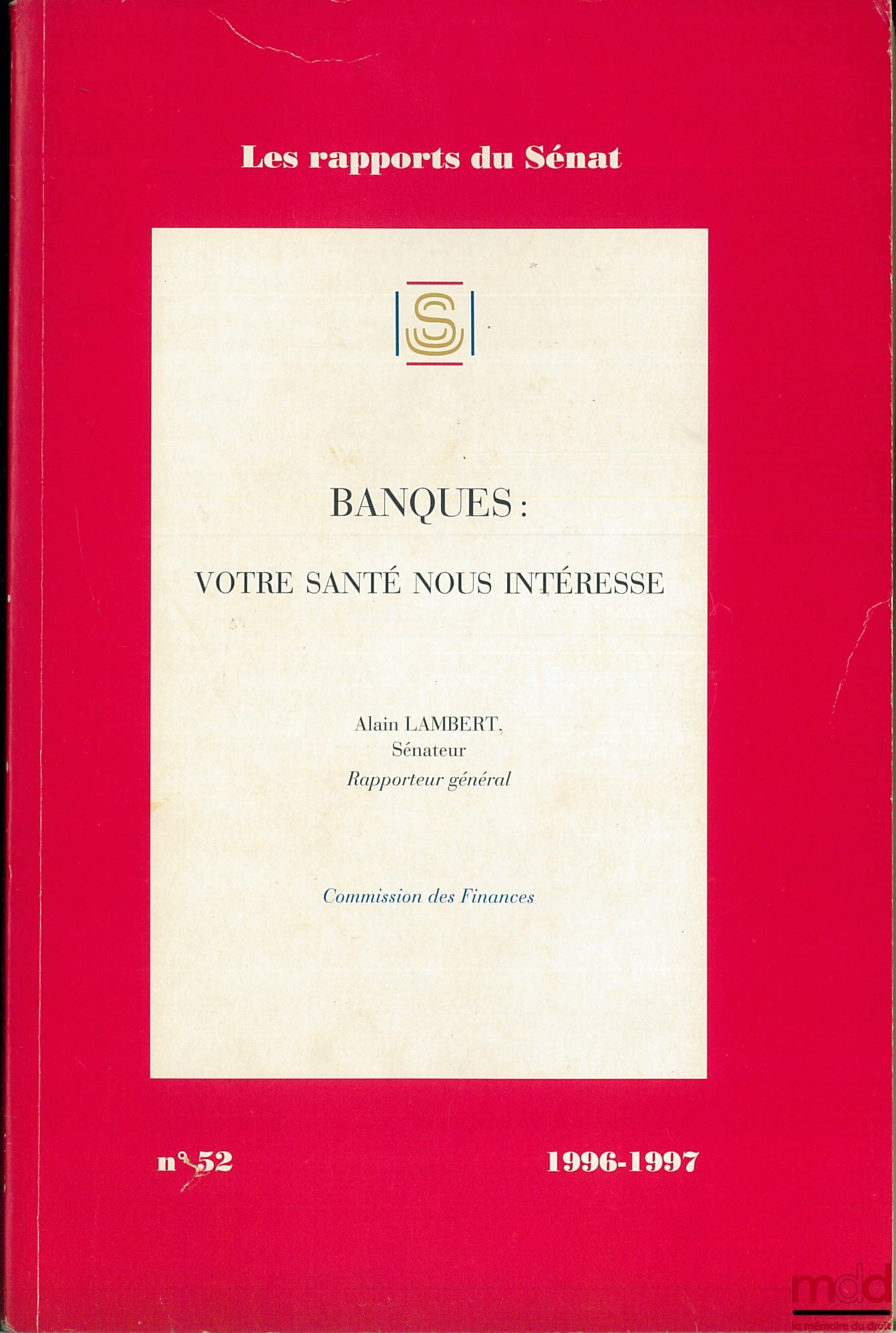 LAMBERT (Alain) – BANQUES : VOTRE SANTÉ NOUS INTÉRESSE, coll. Les rapports du Sénat n° 52, Commission des Finances