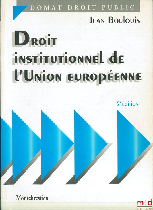BOULOUIS (Jean) – DROIT INSTITUTIONNEL DE L’UNION EUROPÉENNE, 5e éd., coll. Domat Droit public